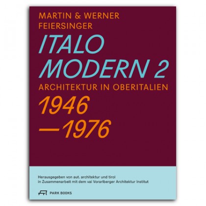 Werner Feiersinger: ITALOMODERN 2 Architektur in Oberitalien 1946–1976